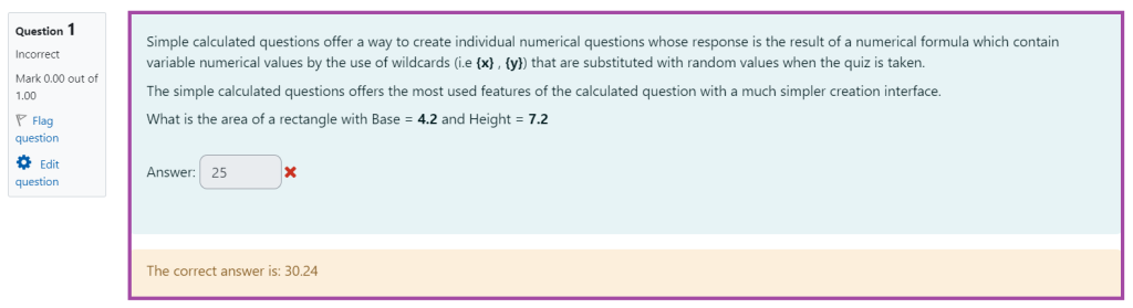 Screenshot of the display of the ‘Calculated Simple’ question type in a Moodle quiz with feedback provided (highlighted) based on a given response (highlighted).