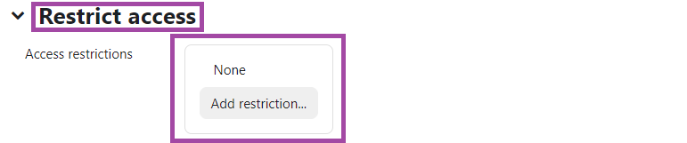 Screenshot of selecting an option (in this case ‘None: Add restriction’) (highlighted) of the ‘Access restrictions’ setting in the ‘Restrict access’ section (highlighted) under a ‘Forum’ activity in the DLE.