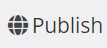 Grey Publish button with black text saying Publish and Black globe icon.