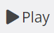 Grey play button with black text saying Play and right facing arrow icon.
