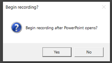 Screen shot of ‘Begin recording after PowerPoint opens?’ pop up window.